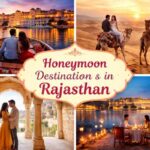 Top 8 Best Honeymoon Destinations in Rajasthan for a Perfect Romantic Trip